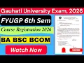 FYUGP 6th Semester Course Registration 2026 Guwahati University Examination 2026 BA BSC BCOM