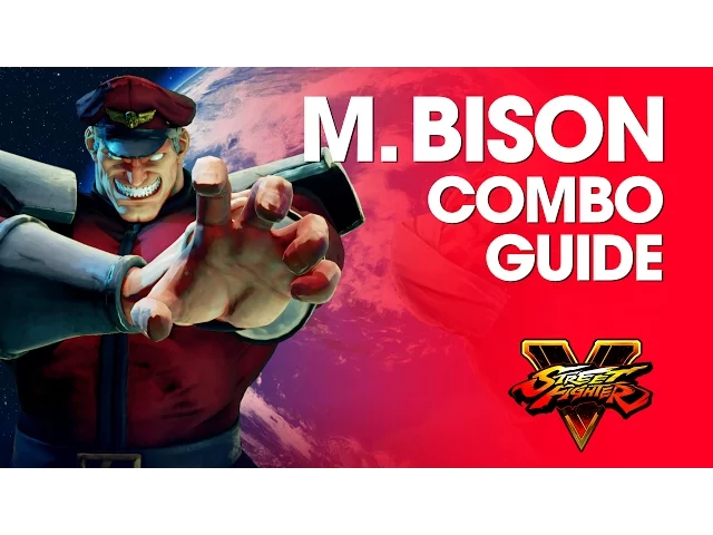 Street Fighter V: M. BISON Combo Guide