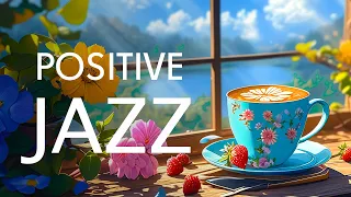 Positive Morning Jazz Music ☕ Smooth Jazz Instrumental Music & Sweet Symphony Bossa Nova Piano