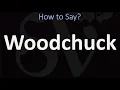 How to Pronounce Woodchuck CORRECTLY