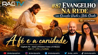 A Fé e a Caridade: Amar o Próximo como a Si Mesmo | Evangelho na Rede #87 | Oceander Veschi e Stela