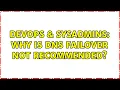 DevOps SysAdmins Why is DNS failover not recommended 15 Solutions