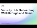 Security Hub Onboarding Walkthrough and Demo Amazon Web Services
