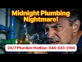 MIDNIGHT PLUMBING NIGHTMARE plumbers close to me