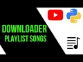 YOUTUBE DOWNLOADER PLAYLIST SONGS WITH PYTHON