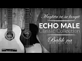 Download Lagu Echo Male Classic Collection | Balik Na | Magkita Ta Sa  Langit | And many more