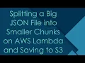 Splitting a Big JSON File into Smaller Chunks on AWS Lambda and Saving to S3