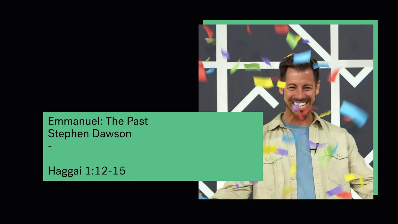 Emmanuel: The Past -  Haggai 1:12-15 // Stephen Dawson