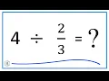 4 Divided by Four divided by Two-Thirds
