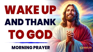 LISTEN To These Powerful Prayers Daily | You Are Blessed When You Begin The Day With God