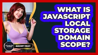 What Is JavaScript Local Storage Domain Scope - JavaScript Toolkit