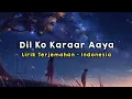 Download Lagu Dil Ko Karaar Aaya | Lirik - Terjemahan Indonesia