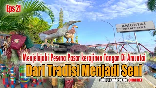 Download Eps 21 || Menjelajahi Pesona Pasar Kerajinan Tangan Di Amuntai || Dari Tradisi Menjadi Seni MP3