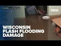 Flash flooding damages Wisconsin homes communities s and residents react