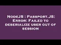 NodeJS Passport JS Error Failed to deserialize user out of session