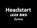 Jade Bird - Headstart (lyrics)