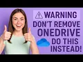 Do Not Uninstall OneDrive - Do This Instead
