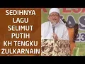 menyentuhnya Lagu Selimut Putih versi KH. Tengku Zulkarnain