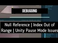 Null Reference Error Index Out of Range Unity Pause Mode Debugging Unity Errors