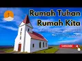 Download Lagu LAGU ROHANI KRISTEN COVER LIRIK RUMAH TUHAN RUMAH KITA