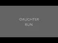 Run - Daughter