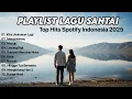 Download Lagu Playlist Lagu Santai|| Top Hits Spotify Lagu Pop Indonesia