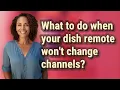 What to do when your dish remote won t change channels