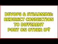 DevOps SysAdmins Redirect connection to different port on other IP 2 Solutions