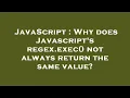 JavaScript Why does Javascript s regex exec not always return the same value