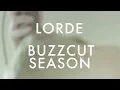 Buzzcut Season - Lorde