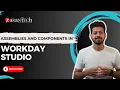 Assemblies and Components in Workday Studio ZaranTech