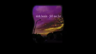 Download Nick Bonin - Fell too far (slowed down to perfection) MP3