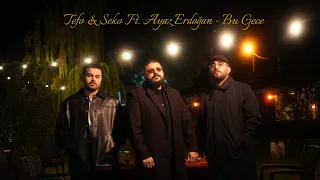 Tefo Seko Ft Ayaz Erdoğan Bu Gece Official Video 