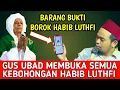 HABIB KEPANASAN‼️ GUS UBAD MEMBUKA SEMUA KEBOHONGAN HABIB LUTHFI