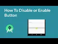 Lecture 24 How to Disable and Enable Button in Android Studio