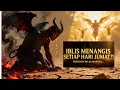 TAHUKAH KAMU IBLIS PERNAH MENANGIS 4 KALI (SETIAP HARI JUMAT PUN IBLIS MENANGIS) INI ALASANNYA!