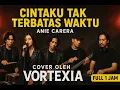 Download Lagu Cintaku Tak Terbatas Waktu - Anie Carera | Cover by Vortexia FULL 1 JAM