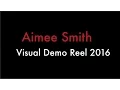 Aimee Smith - Visual Demo Reel 2016