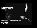 Metric - Dressed to Suppress - Official Music Video [HD]