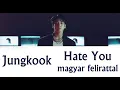 Lagu Jungkook - Hate You Magyar Felirattal/HUN Sub.