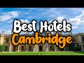 Best Hotels In Cambridge - For Families Couples Work Trips Luxury Budget