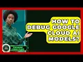 How To Debug Google Cloud AI Models - AI and Machine Learning Explained