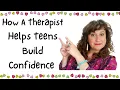 How A Therapist Helps Teens Build Confidence Counseling Teenage Clients Therapy with Teenagers