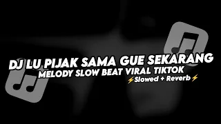dj lu pijak sama gue sekarang x melody slow beat viral tiktok slowed reverb 