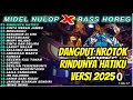 Lagu Dj dangdut rindunya hatiku NROTOK  horeg full album 2025