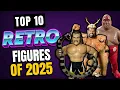 TOP 10 RETRO WRESTLING FIGURES OF 2025