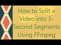 How to Split a into 3-Second Segments Using FFmpeg