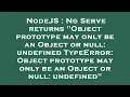 NodeJS Ng Serve returns Object prototype may only be an Object or null undefined TypeError Obje
