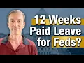 Federal Employees Could Get 12 Weeks of Paid Leave But There s a Catch