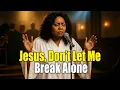 Lagu Jesus, Don’t Let Me Break Alone – Inspired by CeCe Winans – Worship song